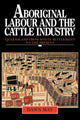Book cover of: Aboriginal Labour and the Cattle Industry