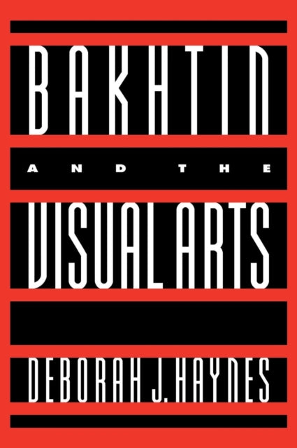 Book cover of: Bakhtin and the Visual Arts. By: Deborah J. Haynes
