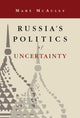 Book cover of: Russia's Politics of Uncertainty