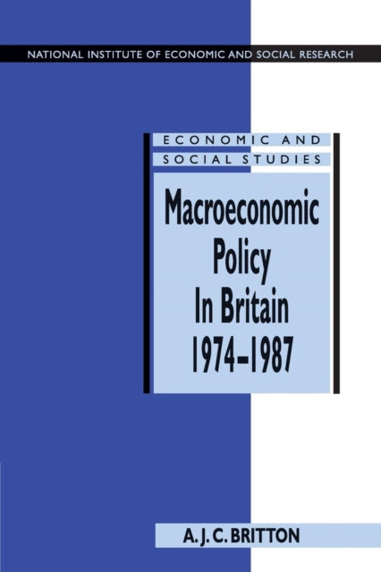 Book cover of: Macroeconomic Policy in Britain 1974–1987. By: Andrew J. C. Britton