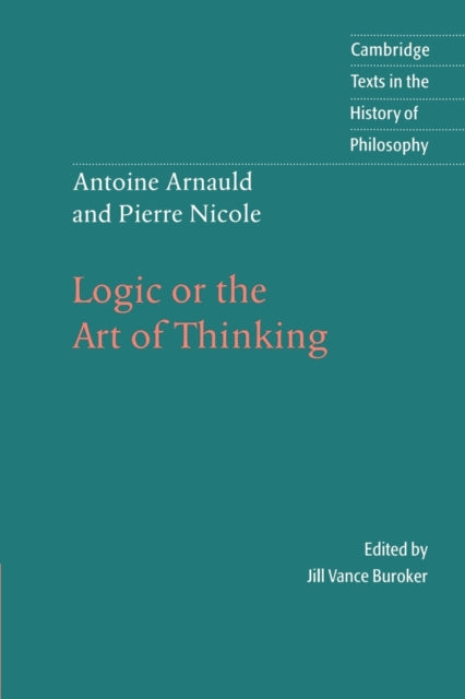 Book cover of: Antoine Arnauld and Pierre Nicole: Logic or the Art of Thinking