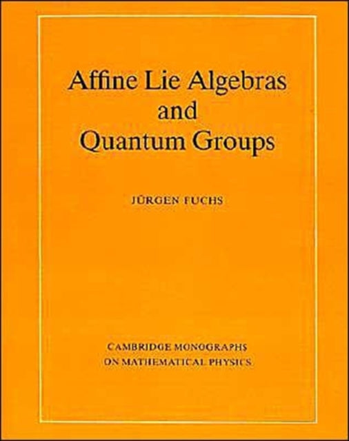 Book cover of: Affine Lie Algebras and Quantum Groups. By: Jürgen A. Fuchs