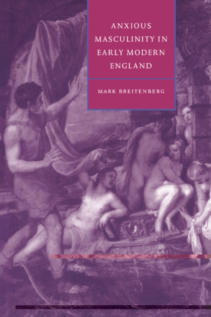 Book cover of: Anxious Masculinity in Early Modern England