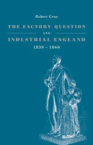Factory Question and Industrial England, 1830–1860
