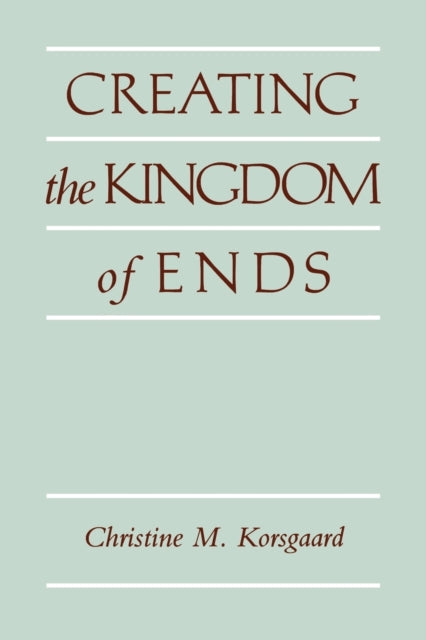 Book cover of: Creating the Kingdom of Ends
