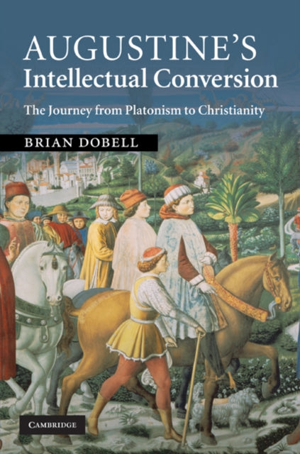 Book cover of: Augustine's Intellectual Conversion. By: Brian Dobell