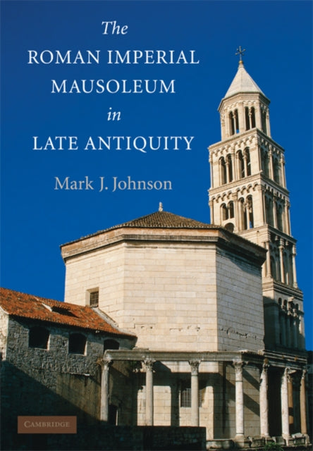 Book cover of: Roman Imperial Mausoleum in Late Antiquity. By: Mark Joseph Johnson