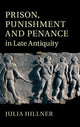Book cover of: Prison, Punishment and Penance in Late Antiquity. By: Julia Hillner