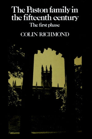 Paston Family in the Fifteenth Century: Volume 1, The First Phase