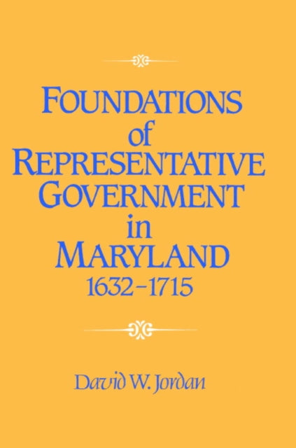 Book cover of: Foundations of Representative Government in Maryland, 1632–1715. By: David William Jordan