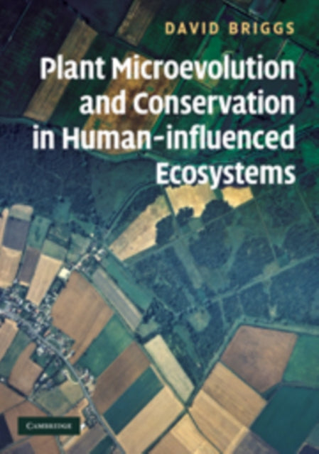 Book cover of: Plant Microevolution and Conservation in Human-influenced Ecosystems. By: David Briggs