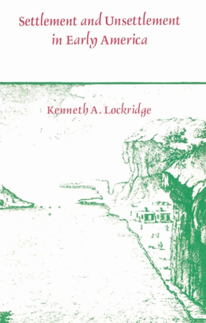Book cover of: Settlement and Unsettlement in Early America. By: Kenneth A. Lockridge