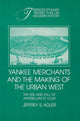 Book cover of: Yankee Merchants and the Making of the Urban West. By: Jeffrey S. Adler