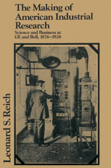 Book cover of: Making of American Industrial Research. By: Leonard S. Reich