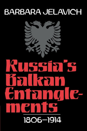 Russia's Balkan Entanglements, 1806–1914