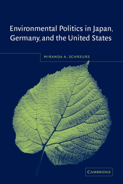 Book cover of: Environmental Politics in Japan, Germany, and the United States. By: Miranda A. Schreurs