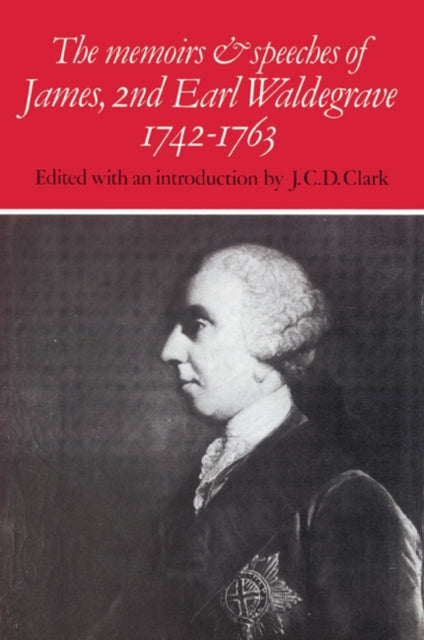 Book cover of: Memoirs and Speeches of James, 2nd Earl Waldegrave 1742–1763. By: J. C. D. Clark