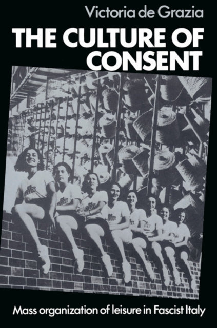 Book cover of: Culture of Consent. By: Victoria De Grazia