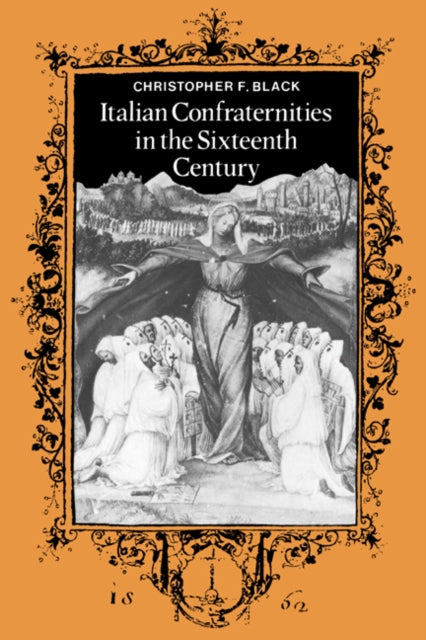 Book cover of: Italian Confraternities in the Sixteenth Century. By: Christopher F. Black
