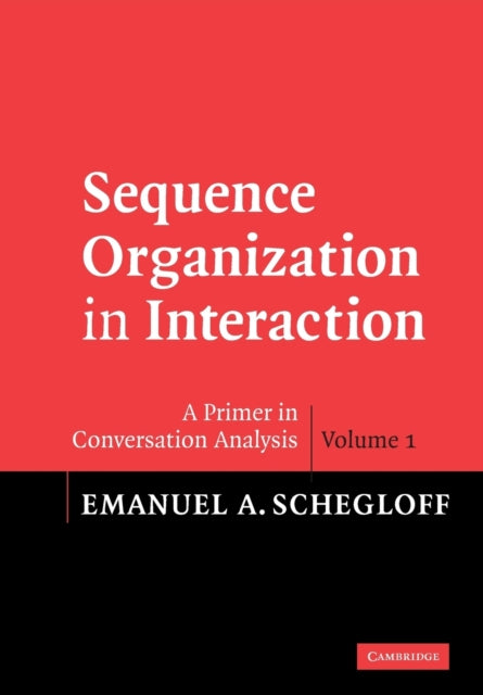 Book cover of: Sequence Organization in Interaction: Volume 1. By: Emanuel A Schegloff, Emanuel A. Schegloff