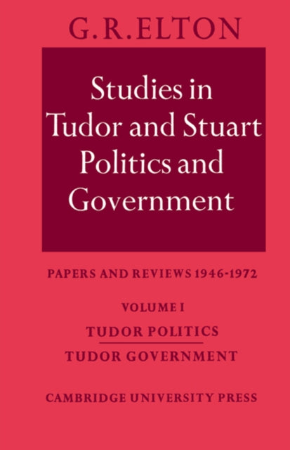 Book cover of: Studies in Tudor and Stuart Politics and Government: Volume 1, Tudor Politics Tudor Government. By: Geoffrey Rudolph Elton