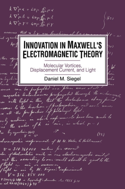 Book cover of: Innovation in Maxwell's Electromagnetic Theory. By: Daniel M. Siegel