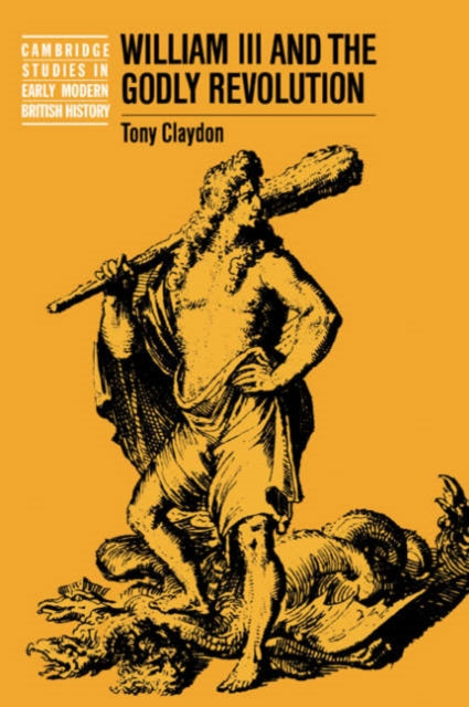 Book cover of: William III and the Godly Revolution. By: Tony Claydon