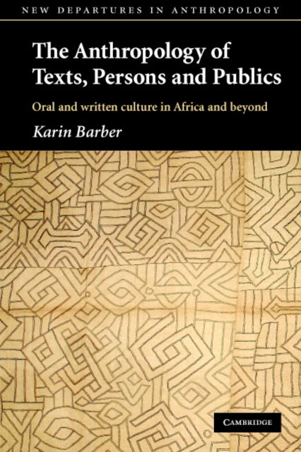 Book cover of: Anthropology of Texts, Persons and Publics. By: Karin Barber