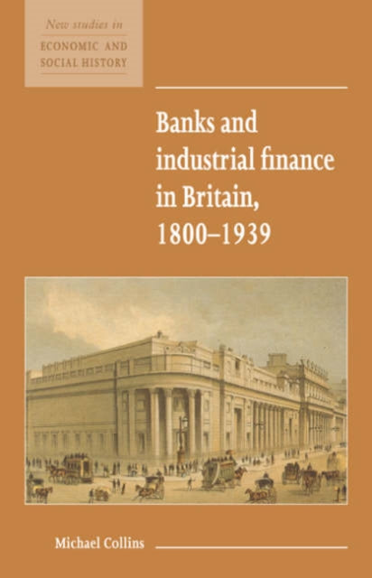 Book cover of: Banks and Industrial Finance in Britain, 1800–1939