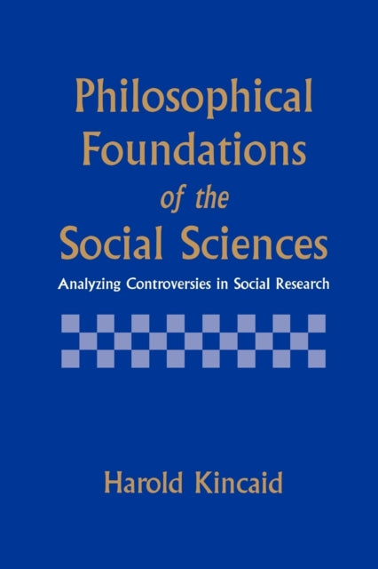 Book cover of: Philosophical Foundations of the Social Sciences. By: Harold Kincaid