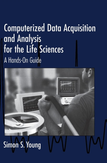 Book cover of: Computerized Data Acquisition and Analysis for the Life Sciences. By: Simon S. Young