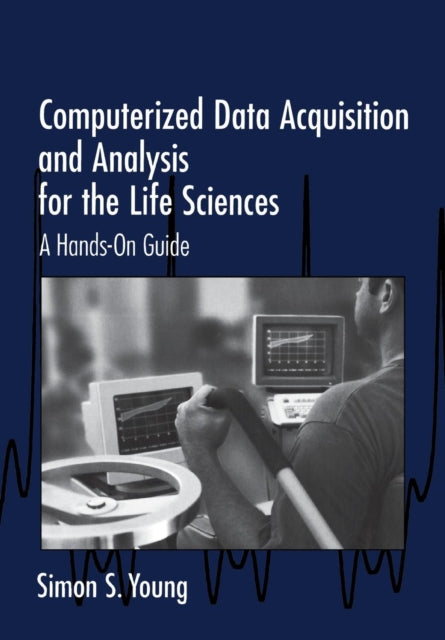 Book cover of: Computerized Data Acquisition and Analysis for the Life Sciences. By: Simon S. Young