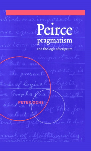 Book cover of: Peirce, Pragmatism, and the Logic of Scripture