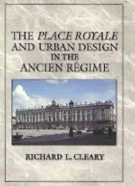 Place Royale and Urban Design in the Ancien Regime
