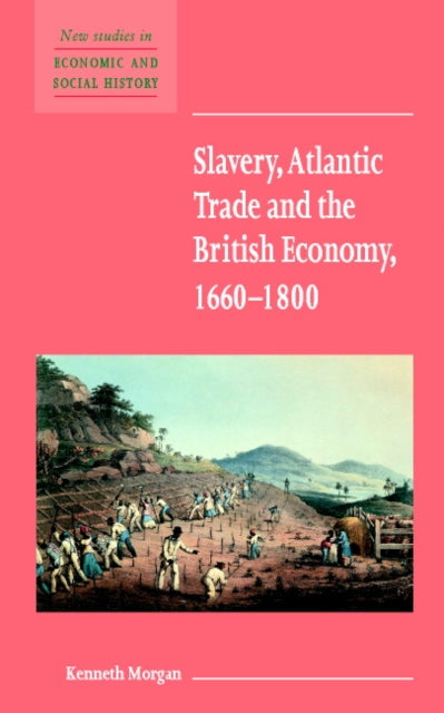 Book cover of: Slavery, Atlantic Trade and the British Economy, 1660–1800. By: Kenneth Morgan