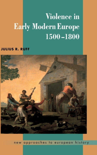 Book cover of: Violence in Early Modern Europe 1500–1800. By: Julius R. Ruff