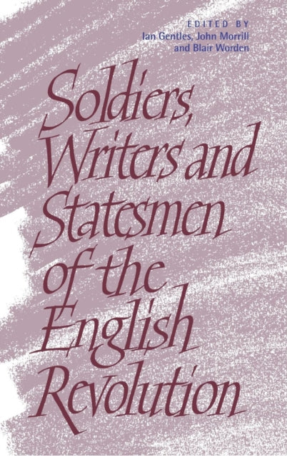 Book cover of: Soldiers, Writers and Statesmen of the English Revolution