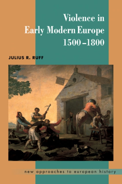 Book cover of: Violence in Early Modern Europe 1500–1800. By: Julius R. Ruff