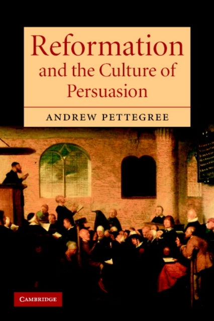 Book cover of: Reformation and the Culture of Persuasion. By: Andrew Pettegree