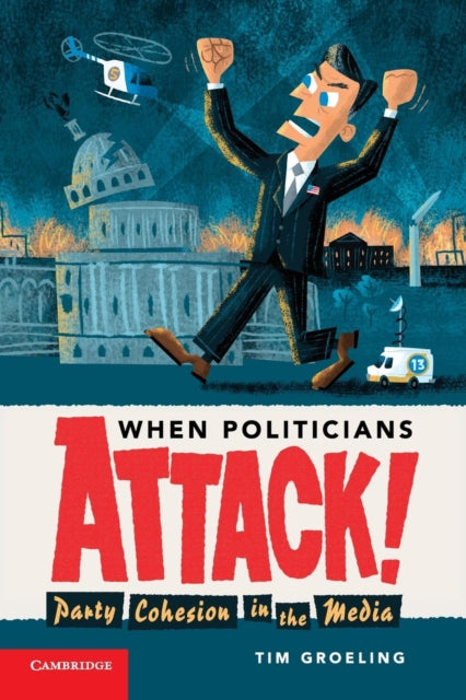Book cover of: When Politicians Attack. By: Tim J. Groeling