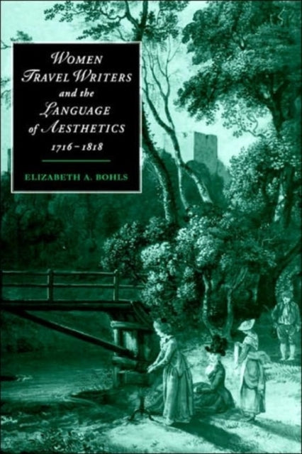 Book cover of: Women Travel Writers and the Language of Aesthetics, 1716–1818. By: Elizabeth A. Bohls