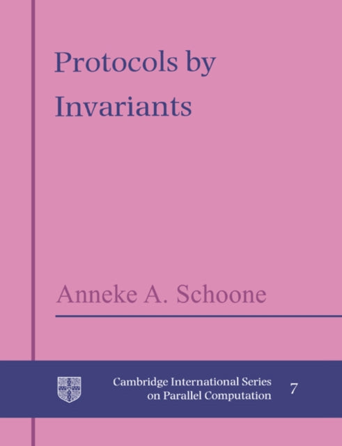 Book cover of: Protocols by Invariants. By: Anneke A. Schoone