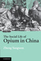 Book cover of: Social Life of Opium in China