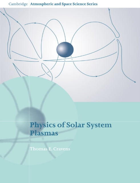 Book cover of: Physics of Solar System Plasmas. By: Thomas E. Cravens
