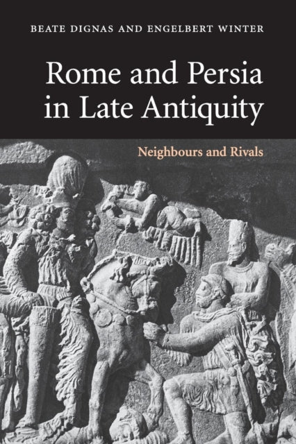 Book cover of: Rome and Persia in Late Antiquity. By: Beate Dignas