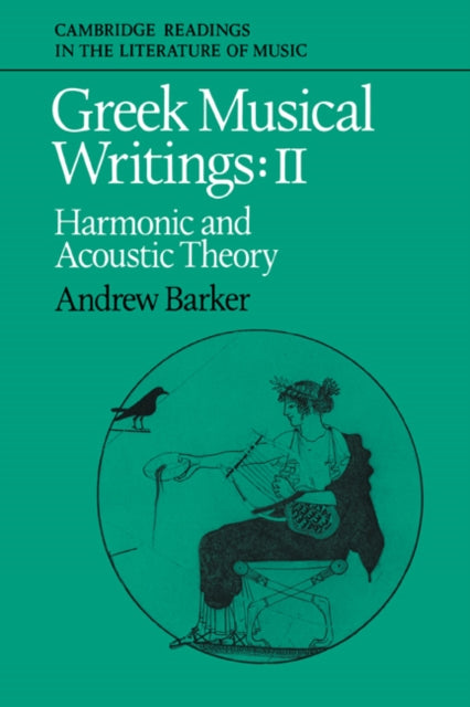 Book cover of: Greek Musical Writings: Volume 2, Harmonic and Acoustic Theory. By: Andrew Barker