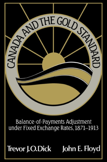 Book cover of: Canada and the Gold Standard. By: Trevor J. O. Dick