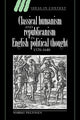 Book cover of: Classical Humanism and Republicanism in English Political Thought, 1570–1640