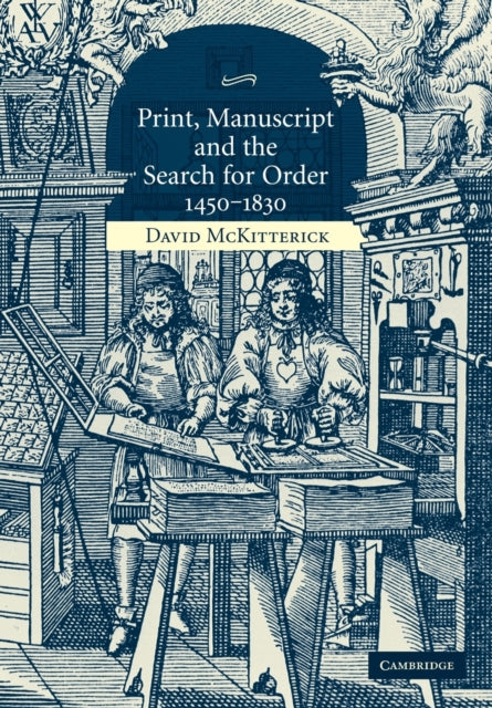 Book cover of: Print, Manuscript and the Search for Order, 1450–1830. By: David McKitterick