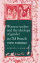 Book cover of: Women Readers and the Ideology of Gender in Old French Verse Romance